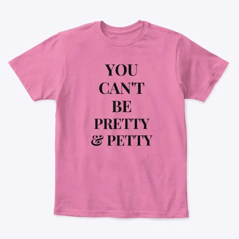 You can't be pretty and petty