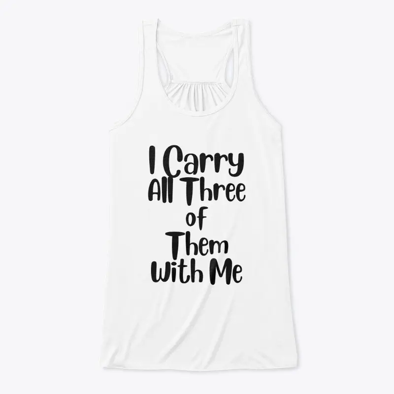 I carry all three